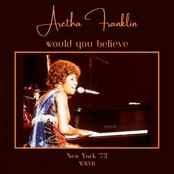 Aretha Franklin - Would You Believe Live New York 73 2023 16Bit-44.1kHz [FLAC] (145.92 MB) F3a49b61f311f3cad5d7bbbeec4a8a5e