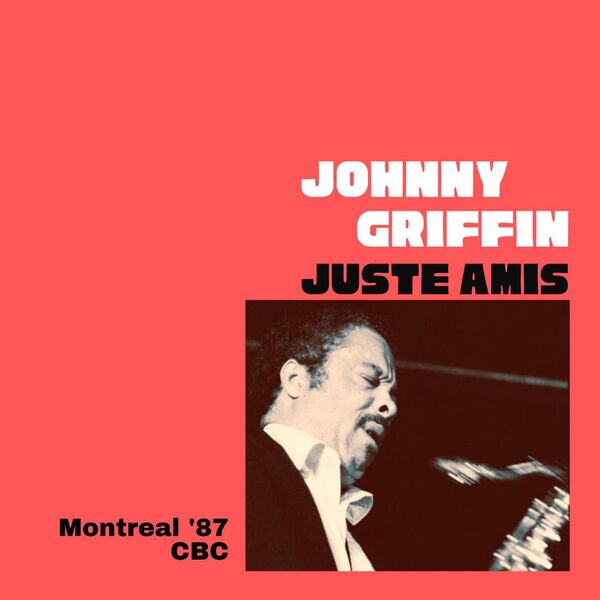 Johnny Griffin - Juste Amis Live Montreal 87 2023 16Bit-44.1kHz [FLAC] (284.78 MB) 4613306b07a928c0fe351d2c3bae8680