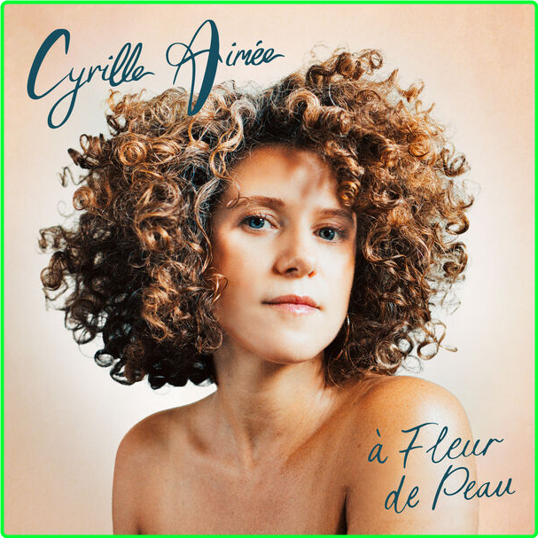 Cyrille Aimée À Fleur De Peau (2024) 16Bit 44 1kHz [FLAC] Fef792cef44ed378bf36a10cb49f3074