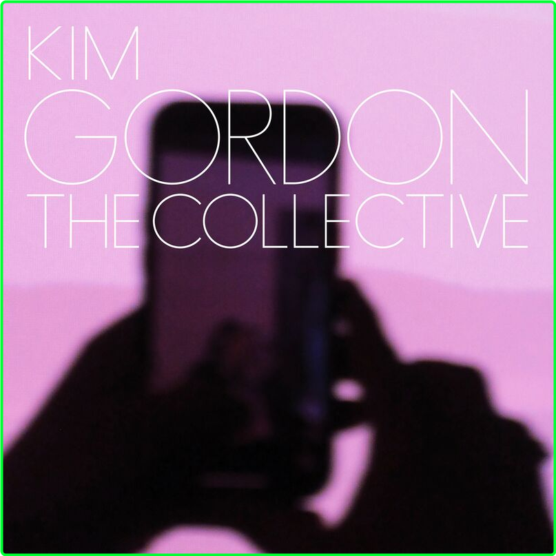 Kim Gordon The Collective (2024) [320 Kbps] 593977f252e1e04c34a7f3258275dbc9