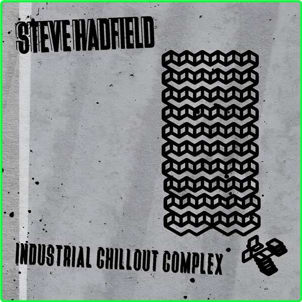 Steve Hadfield Industrial Chillout Complex (2024) WEB [FLAC] 16BITS 44 1KHZ 916ad0d9ec01df65fbd67032c6537df1